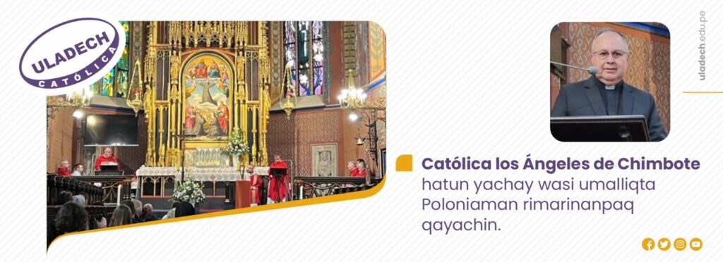 Católica los Ángeles de Chimbote hatun yachay wasi umalliqta Poloniaman rimarinanpaq qayachin